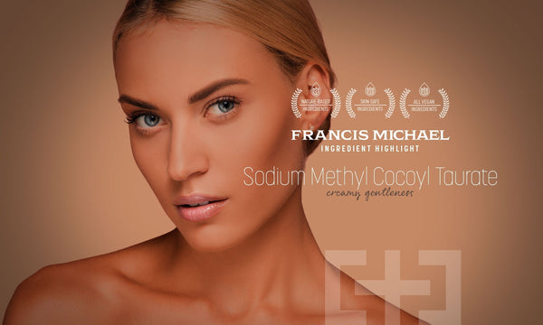 FRANCIS MICHAEL Skincare Ingredient Highlight: Sodium Methyl Cocoyl Taurate